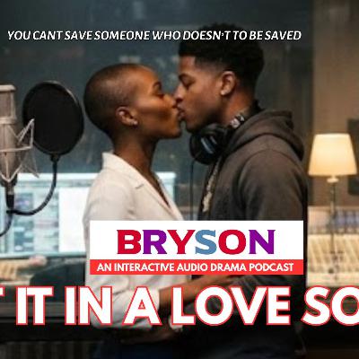 Put It In A Love Song Ep 6- Bryson The Series