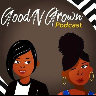 Good N Grown - Episode 1 Good N Grown - Episode 1