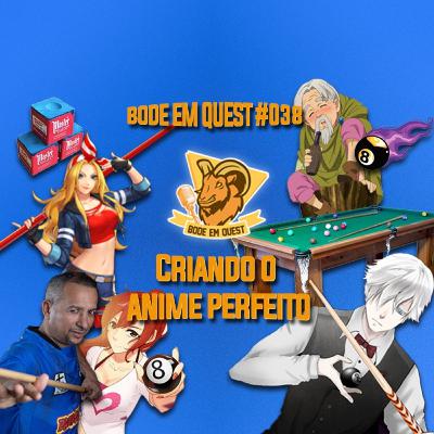 Criando o Anime Perfeito - Bode em Quest #038 Criando o Anime Perfeito - Bode em Quest #038
