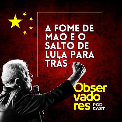 A fome de Mao e o salto de Lula para trás