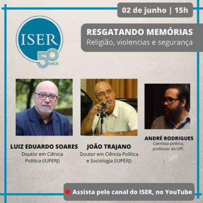 #ISER50Anos | Ep. 2 - Religião, violências e segurança, com Luiz Eduardo Soares, João Trajano e Andre Rodrigues #ISER50Anos | Ep. 2 - Religião, violências e segurança, com Luiz Eduardo Soares, João Trajano e Andre Rodrigues