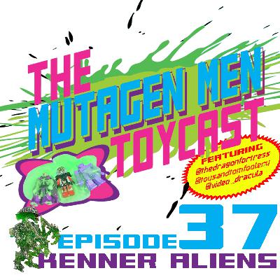 Episode 037: Kenner Aliens