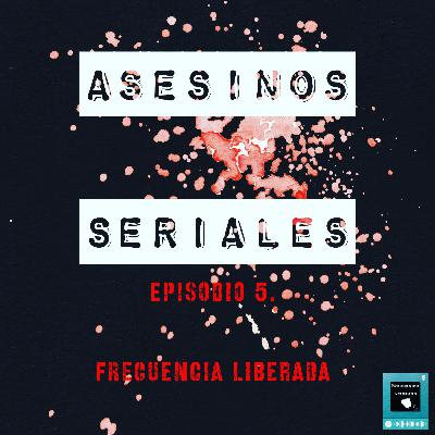 Episodio 5. Asesinos Seriales