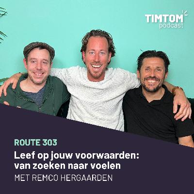 Leven op jouw voorwaarden: van zoeken naar voelen - met Remco Hergaarden - route 304 Leven op jouw voorwaarden: van zoeken naar voelen - met Remco Hergaarden - route 304