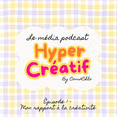 Premier épisode - Mon rapport à la créativité !