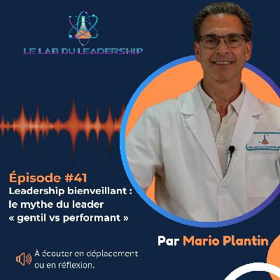 Épisode #41 - Leadership bienveillant : le carburant de la performance