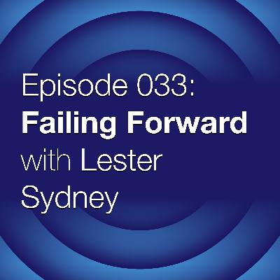 Episode 033: Failing Forward with Lester Sydney