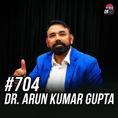 #704 - Dr. Arun Kumar Gupta #704 - Dr. Arun Kumar Gupta
