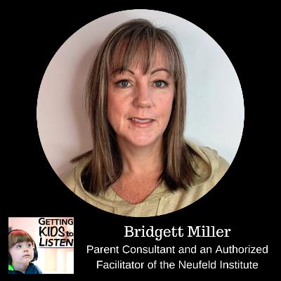 Bridgett Miller - Parent Consultant and an Authorized Facilitator of the Neufeld Institute Bridgett Miller - Parent Consultant and an Authorized Facilitator of the Neufeld Institute