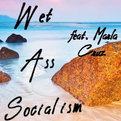 Wet Ass Socialism Feat. Marla Cruz (Teaser - PATREON EXCLUSIVE)