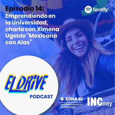 14. Emprendiendo en la Universidad, charla con Ximena Ugalde "Mexicana con Alas"