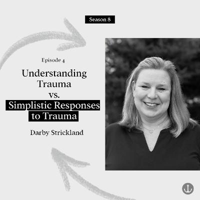 Understanding Trauma vs. Simplistic Responses to Trauma - Darby Strickland
