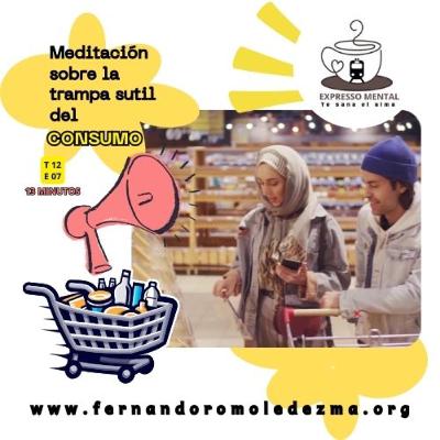Expresso Mental- T12 E07- Meditación sobre la trampa sutil del consumo
