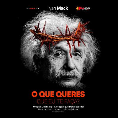 Trecho do livro: ORAÇÃO QUÂNTICA: A Oração que Deus atende! O que queres que eu te faça? Ivan Mack