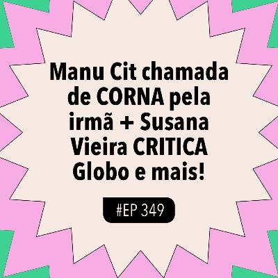 #349 Manu Cit chamada de CORNA pela irmã + Susana Vieira CRITICA Globo (com Bela Reis) #349 Manu Cit chamada de CORNA pela irmã + Susana Vieira CRITICA Globo (com Bela Reis)