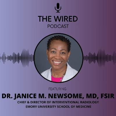 The WIRED Podcast: Dr. Janice M. Newsome, M.D. The WIRED Podcast: Dr. Janice M. Newsome, M.D.
