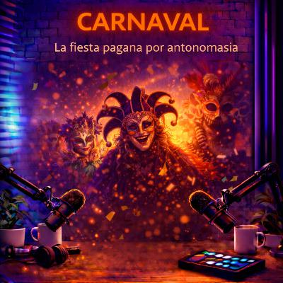CARNAVAL, la fiesta pagana por antonomasia