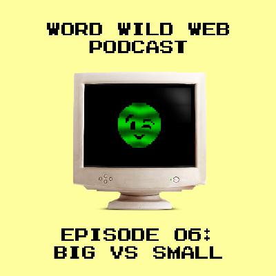 Episode 6: Big vs Small