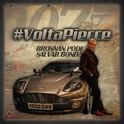 Extra #014 | #VoltaPierce | Seria Brosnan a salvação de 007?