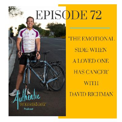 72. The Emotional Side: When A Loved One has Cancer with David Richman
