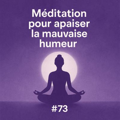 #73 - Méditation pour apaiser la mauvaise humeur