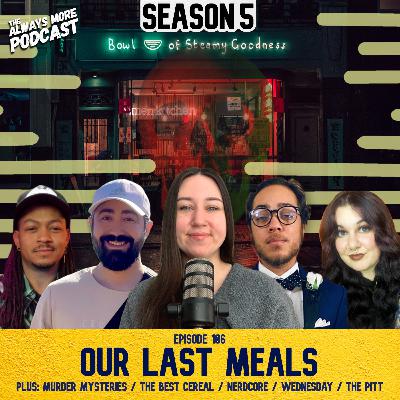Episode 106: Our Last Meals Episode 106: Our Last Meals