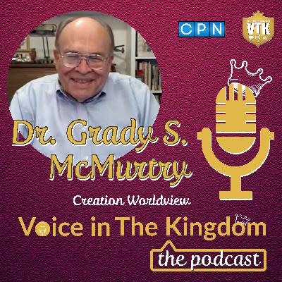Kingdom Conversation: Dr. Grady S. McMurtry, Creation Worldview