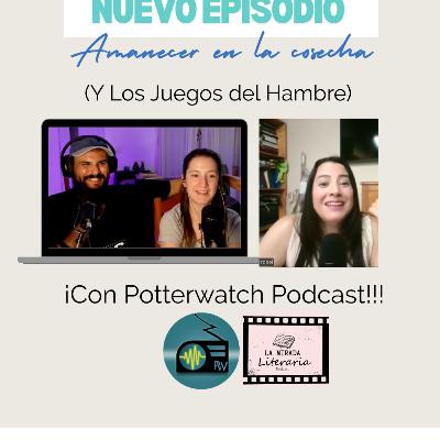 Ep. 89. Amanecer en la Cosecha y Los Juegos del Hambre (con Potterwatch Podcast)