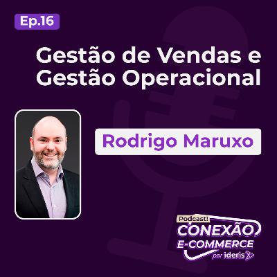 Gestão de Vendas e Gestão Operacional, com Rodrigo Maruxo