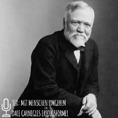 310: Mit Menschen umgehen: Dale Carnegies Erfolgsformel 310: Mit Menschen umgehen: Dale Carnegies Erfolgsformel