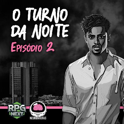 Neuronautas Especial: O Turno da Noite – Ep. 2 de 3