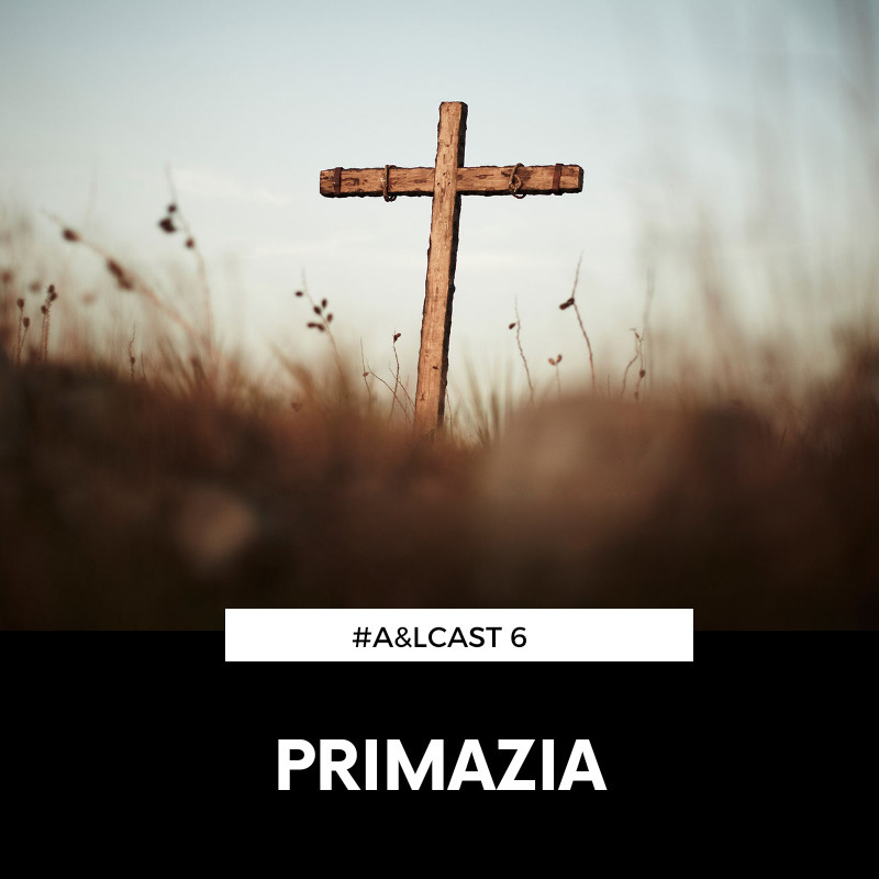 #6 - Primazia #A&Lcast episode artwork