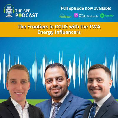 SPE Live Podcast: The Frontiers in CCUS with the TWA Energy Influencers