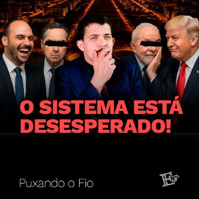 O Sistema Está DESESPERADO! | PUXANDO O FIO