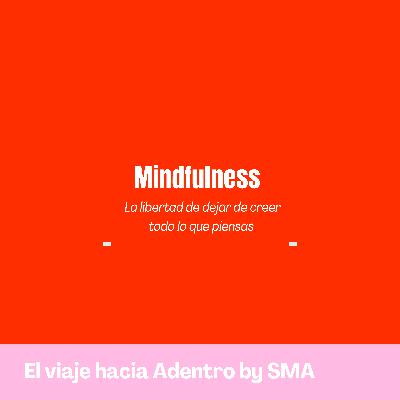 Mindfulness: La libertad de dejar de creer todo lo que pienas