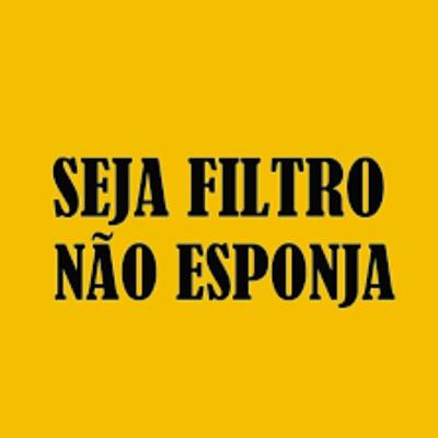 Seja Filtro e não Esponja