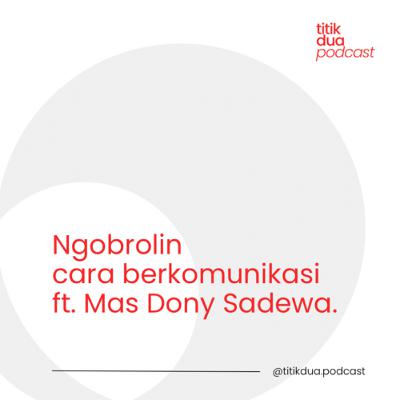 EPS. 54 - Ngobrolin soal Komunikasi dan Kompromi, Ft. Mas Dony Sadewa