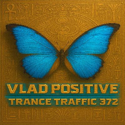 Vlad Positive – Trance Traffic 372