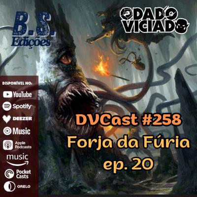 DVcast 258 - Forja da Fúria [20] - Fazer acordos com monstros, pode trazer dor ...