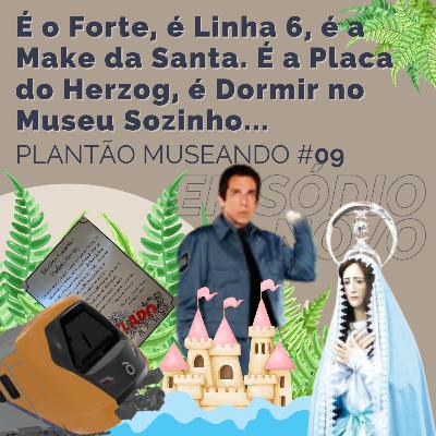 PLANTÃO MUSEANDO #09: É o Forte, é Linha 6, é a Make da Santa. É a Placa do Herzog, é Dormir no Museu Sozinho... PLANTÃO MUSEANDO #09: É o Forte, é Linha 6, é a Make da Santa. É a Placa do Herzog, é Dormir no Museu Sozinho...