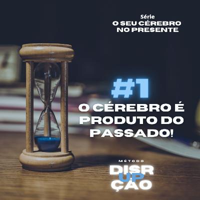 #1 O CÉREBRO É PRODUTO DO PASSADO! - Série "O seu cérebro no presente" #1 O CÉREBRO É PRODUTO DO PASSADO! - Série "O seu cérebro no presente"