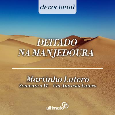 Deitado na manjedoura - Martinho Lutero | Devocional Ultimato