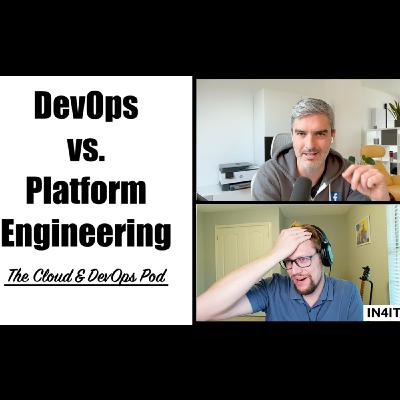 The Cloud & DevOps Pod - 008 - DevOps vs. Platform engineering