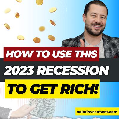 Episode 061 How to Use this 2023 Recession to Get rich!