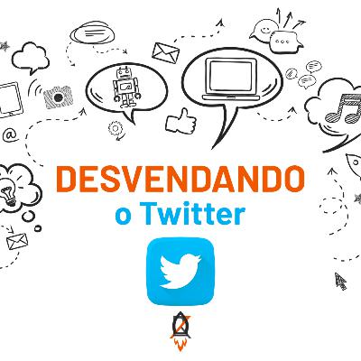 Ep. 3 - Desvendando as Mídias Sociais - Twitter