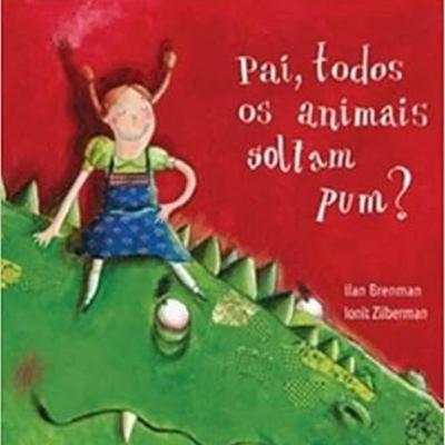 PAI, TODOS OS ANIMAIS SOLTAM PUM? - Ilan Brenman & Ionit Zilberman