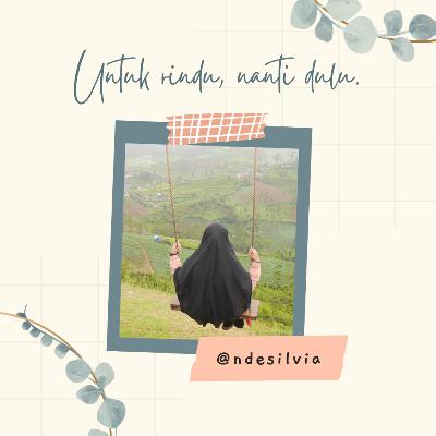 Untuk rindu, nanti dulu. Untuk rindu, nanti dulu.