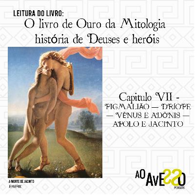 O Livro de Ouro da Mitologia- História de Deuses e Heróis: Capítulo 7- PIGMALIÃO; DRÍOPE; VÊNUS E ADÔNIS; APOLO E JACINTO