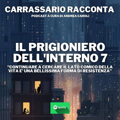 CARRASSARIO RACCONTA: Il prigioniero dell'interno 7