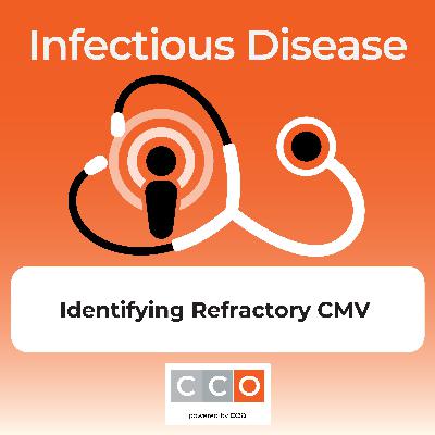 Soundings  Podcast: Identifying Refractory CMV Infections in Transplant Settings